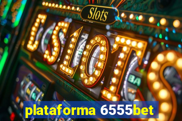 plataforma 6555bet